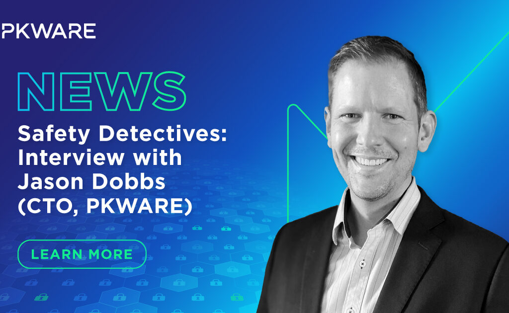 Safety Detectives: Interview with Jason Dobbs, PKWARE - PKWARE®