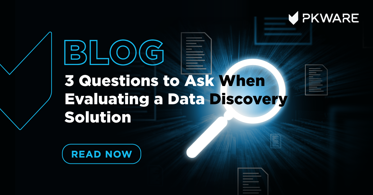 3 Questions To Ask When Evaluating A Data Discovery Solution - PKWARE®