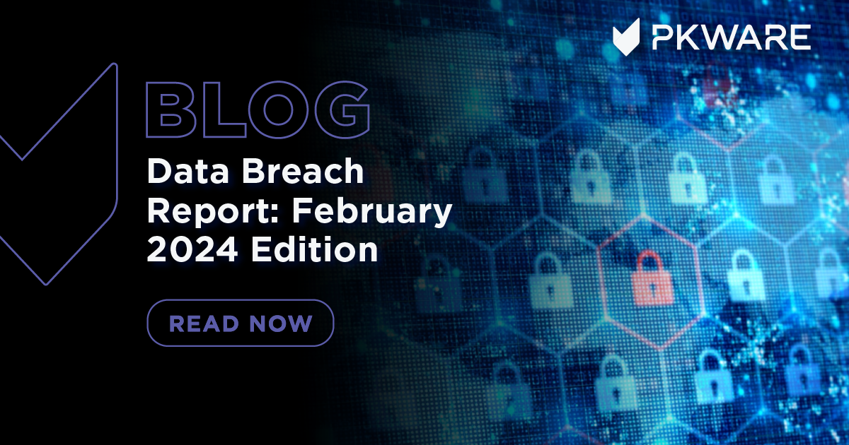 Data Breach Report February 2024 Edition PKWARE®